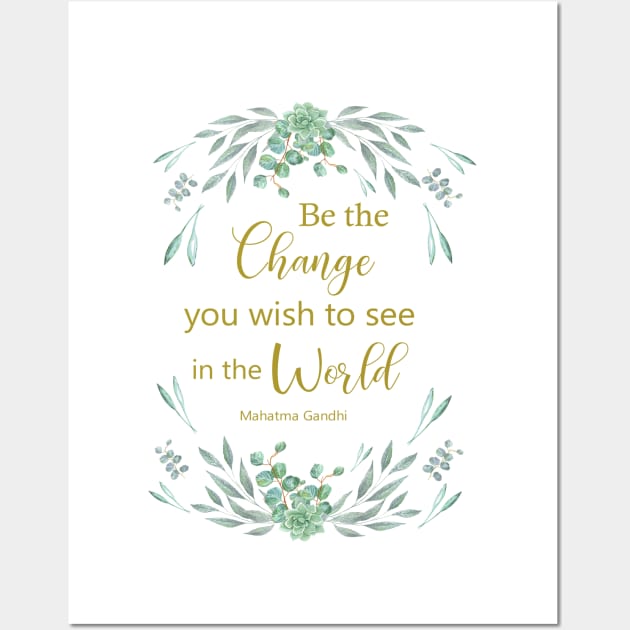 Be the change you wish to see in the world Wall Art by LatiendadeAryam